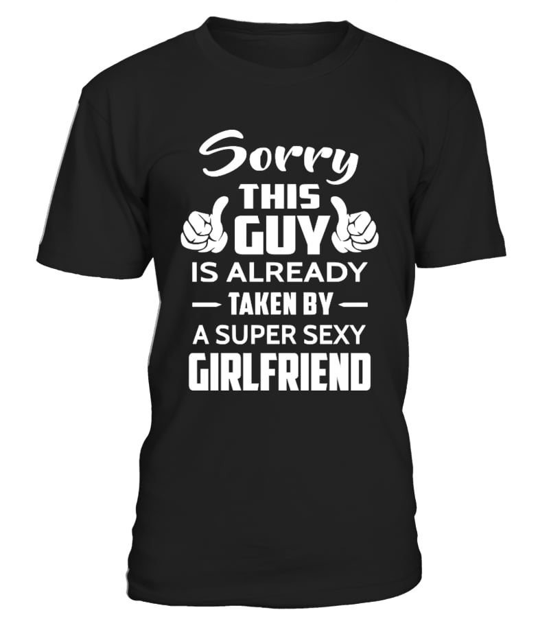 Sorry This Guy Is Already Taken Official Personalized T Shirt T Shirt Teezily