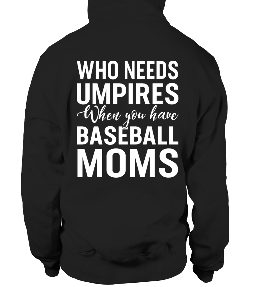 Who Needs Umpires When We Have Baseball Mama Sweatshirt 