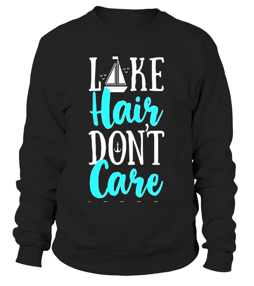 Lake Hair Life Don't Care T shirt Fishing Men Women Kids Tee - Sweatshirt