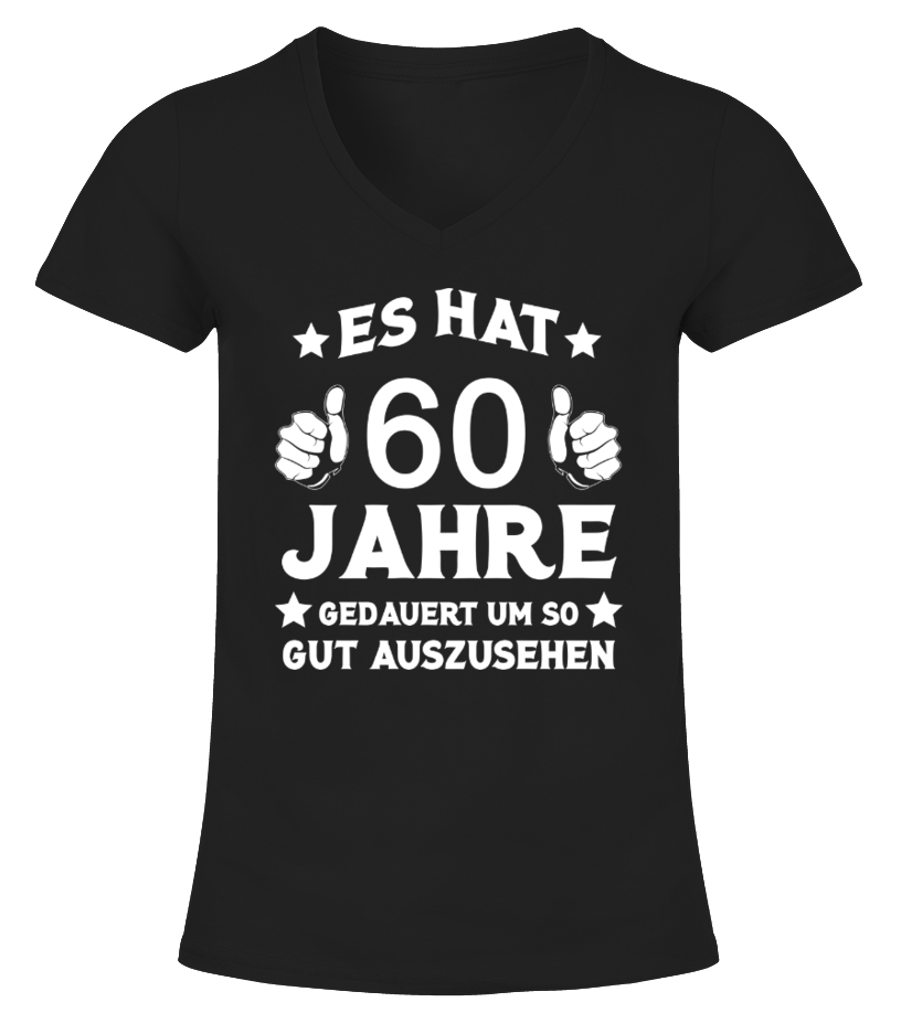 Es Hat 60 Jahre Gedauert Um So Gut Auszusehen T Shirts Damen Herren Schwarz Weiss Farbig Cool Lustig Funny Gunstig Kaufen Gute Qualitat Online Bestellen