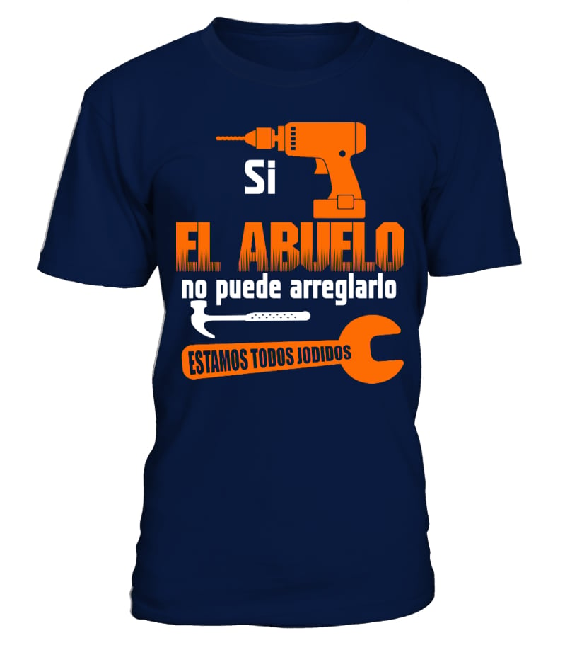 Camiseta SI EL ABUELO NO PUEDE ARREGLARLO ESTAMOS TODOS JODIDOS T SHIRT Teezily