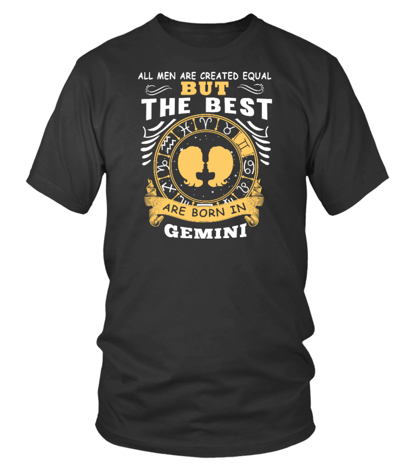 All men are equal but the best are born in gemini T shirt Teezily