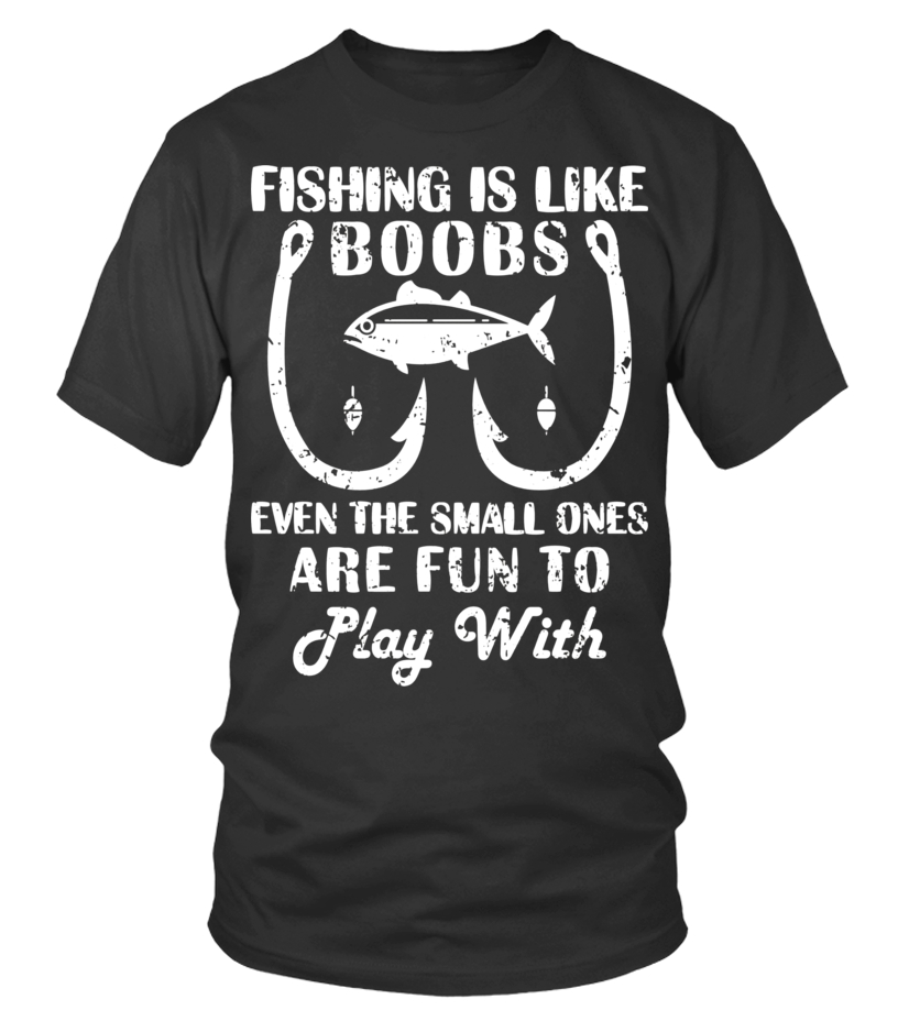 Fishing Is Like Boobs I Like Fishing Funny Shirt - T-shirt AT