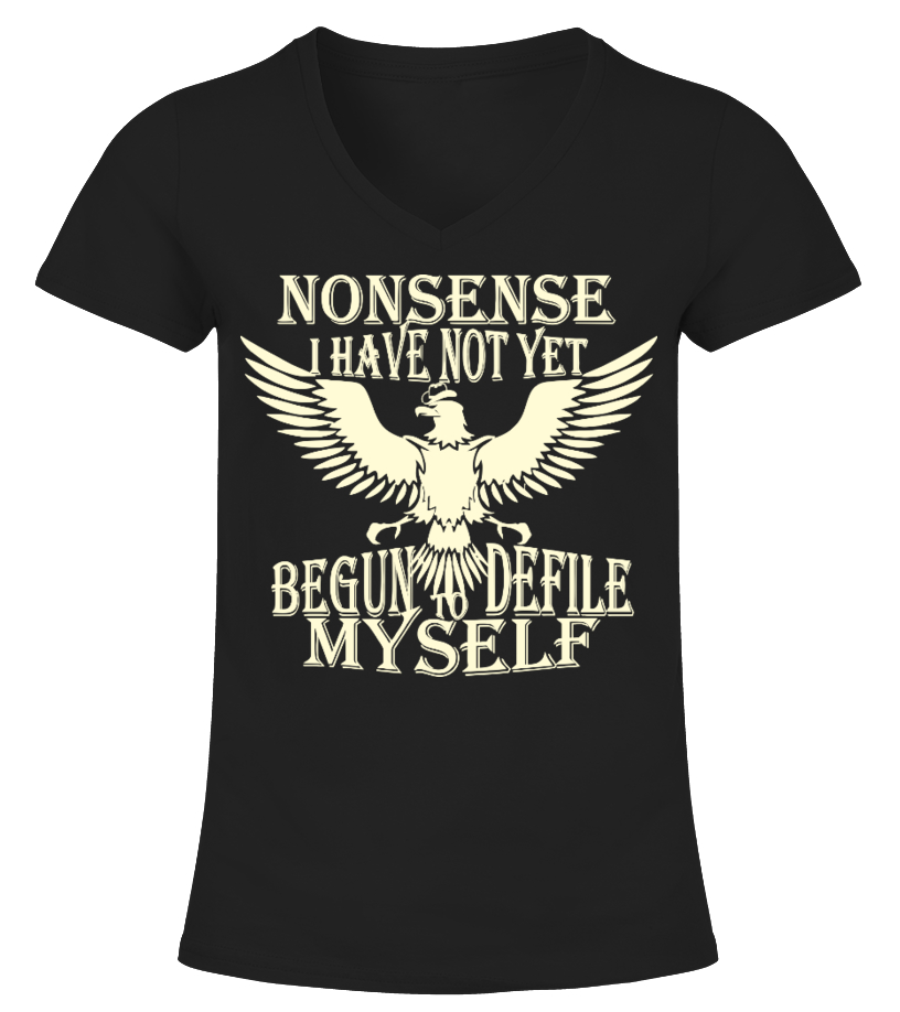 Nonsense, I have not yet - T-shirt