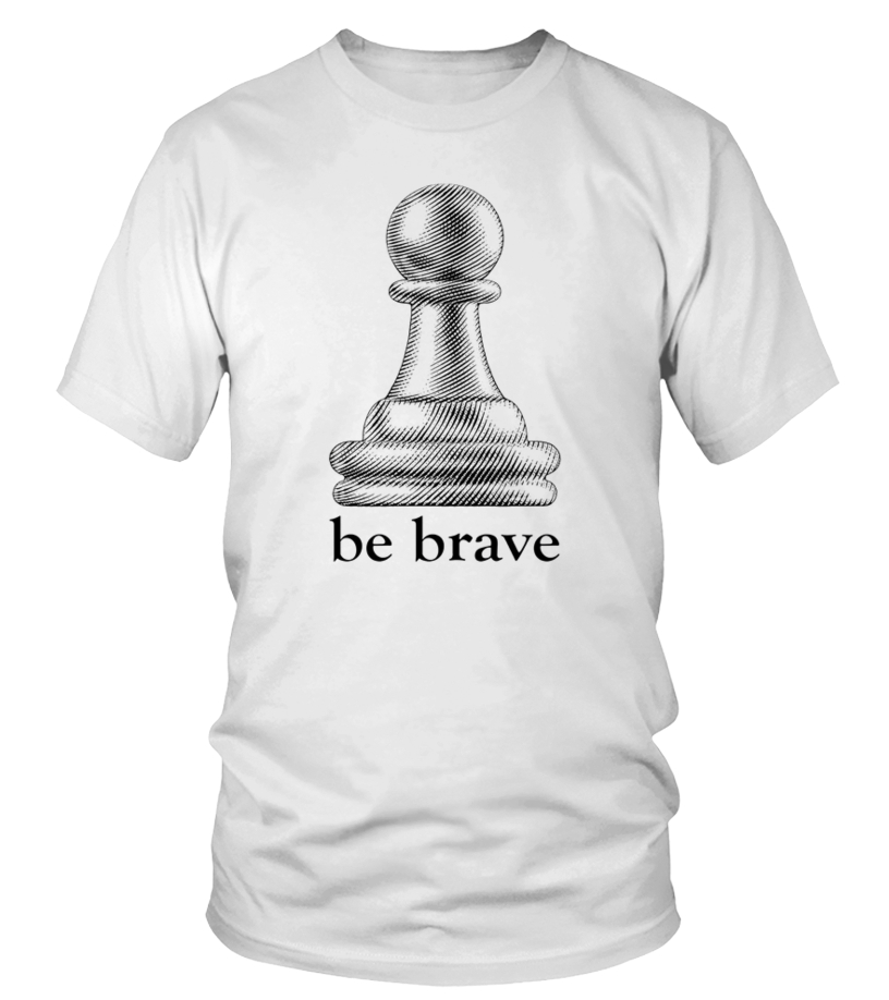 Pawn Power Be Brave Chess Piece T Shirt T Shirt Teezily - 