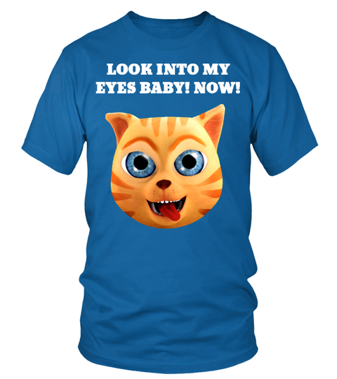 LOOK INTO MY EYES! NOW! T-Shirt 