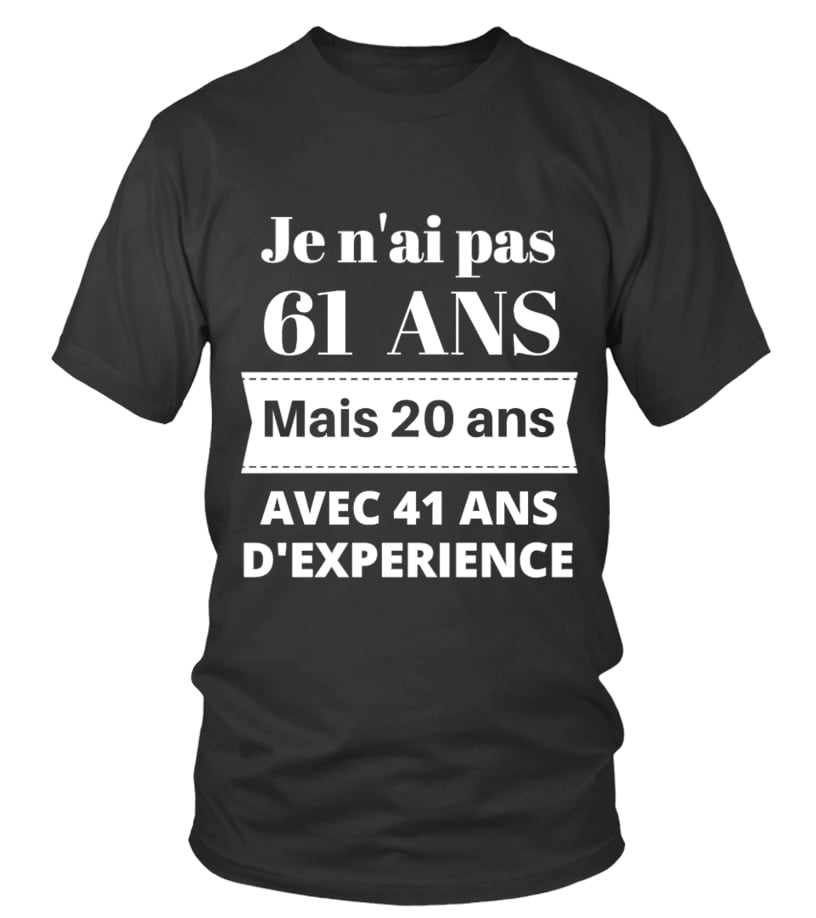 T Shirt Je N Ai Pas 61 Ans Anniversaire 61 Ans Teezily