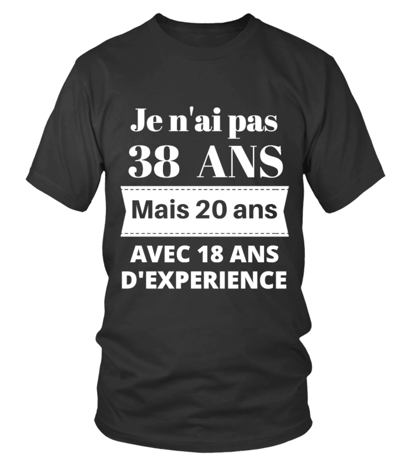 T Shirt Je N Ai Pas 38 Ans Anniversaire 38 Ans Teezily