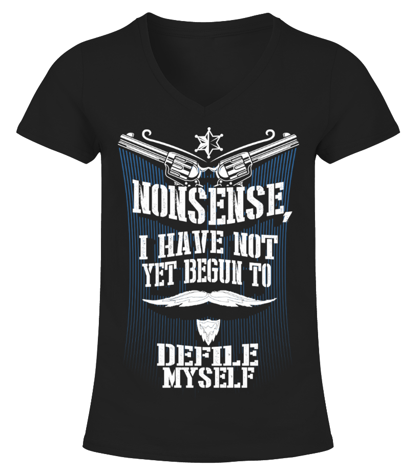 Nonsense I Have Not Yet Begun to - T-shirt