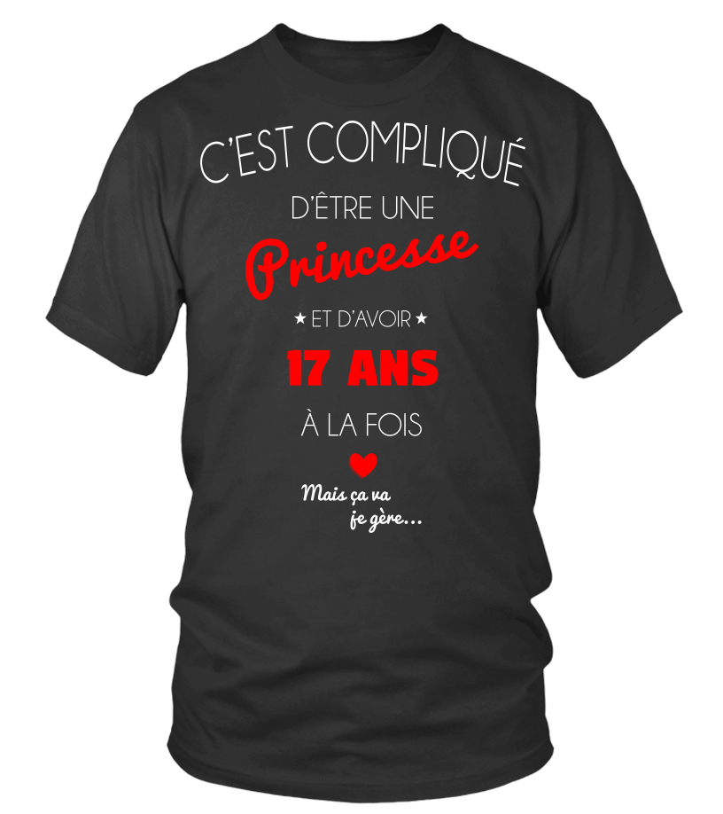T Shirt C Est Complique D Etre Une Princesse Et 17 Ans Mais Ca Va Je Gere Cadeau Noel Anniversaire Humour Drole Femme Teezily