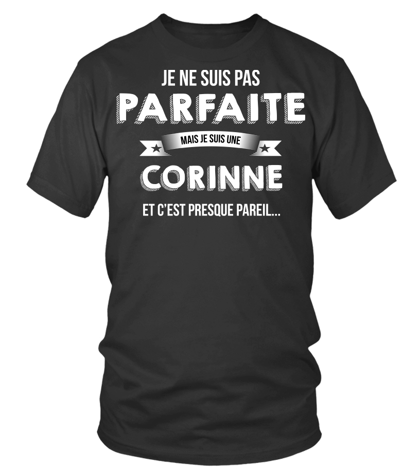 T Shirt Je Ne Suis Pas Parfaite Mais Je Suis Corinne Et C Est Presque Pareil Cadeau Noel Anniversaire Humour Drole Femme Cadeaux Teezily