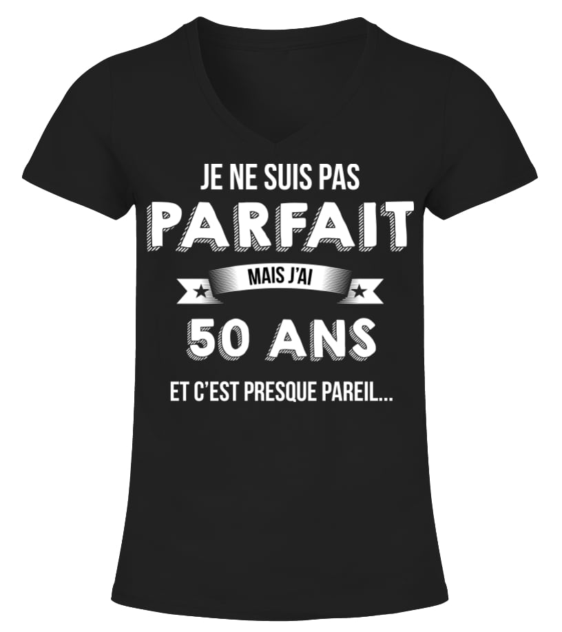 T Shirt Je Ne Suis Pas Parfait Mais Je Suis 50 Ans Et C Est Presque Pareil Cadeau Noel Anniversaire Humour Drole Homme Cadeaux Teezily