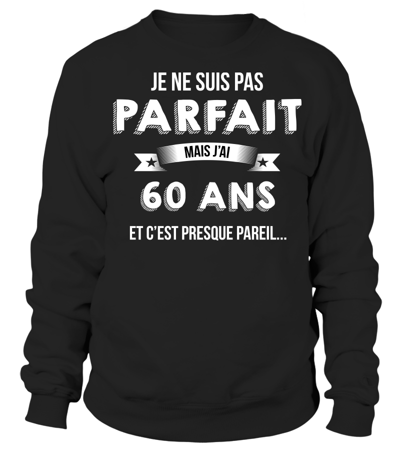 T Shirt Je Ne Suis Pas Parfait Mais Je Suis 60 Ans Et C Est Presque Pareil Cadeau Noel Anniversaire Humour Drole Homme Cadeaux Teezily