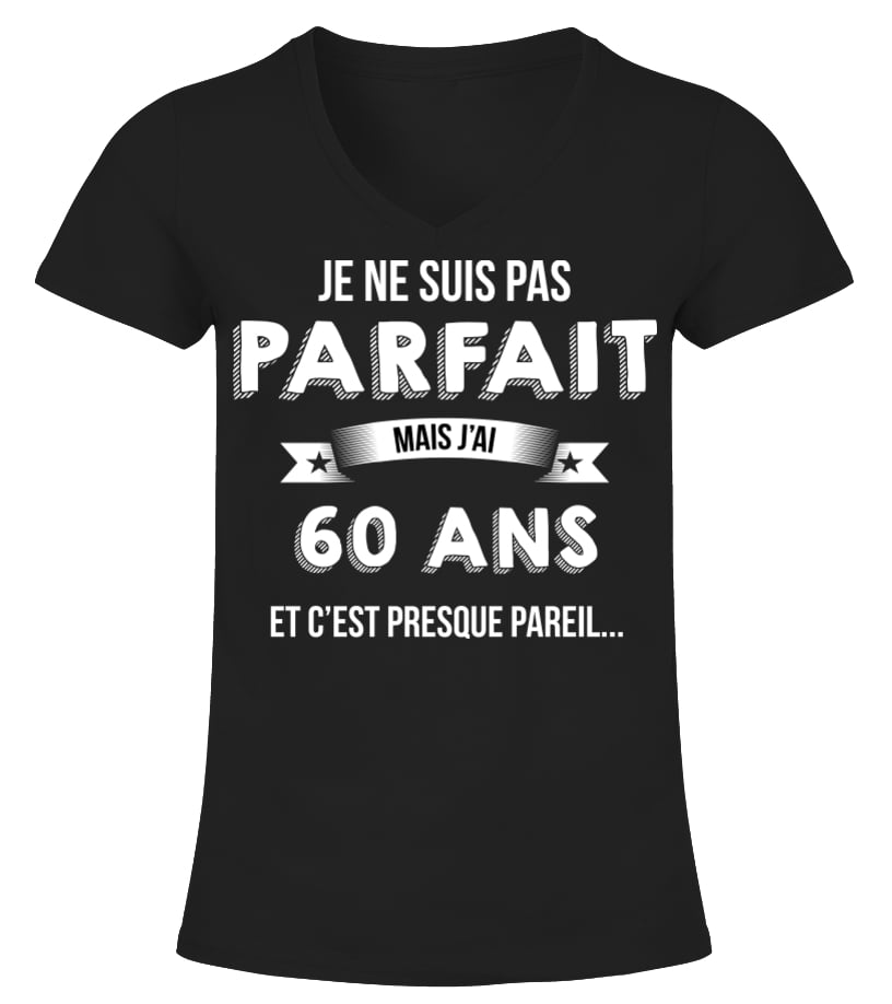 T Shirt Je Ne Suis Pas Parfait Mais Je Suis 60 Ans Et C Est Presque Pareil Cadeau Noel Anniversaire Humour Drole Homme Cadeaux Teezily