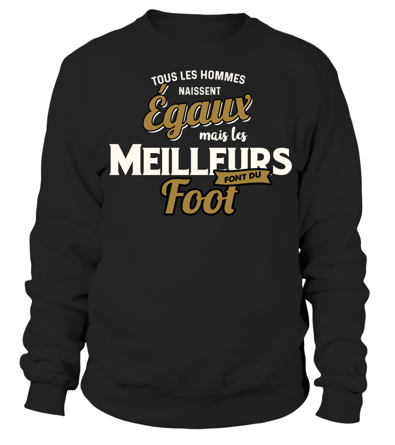 Sweater Tous Les Hommes Naissent Egaux Mais Les Meilleurs Sont Foot Cadeau Noel Anniversaire Humour Drole Homme Cadeaux Teezily