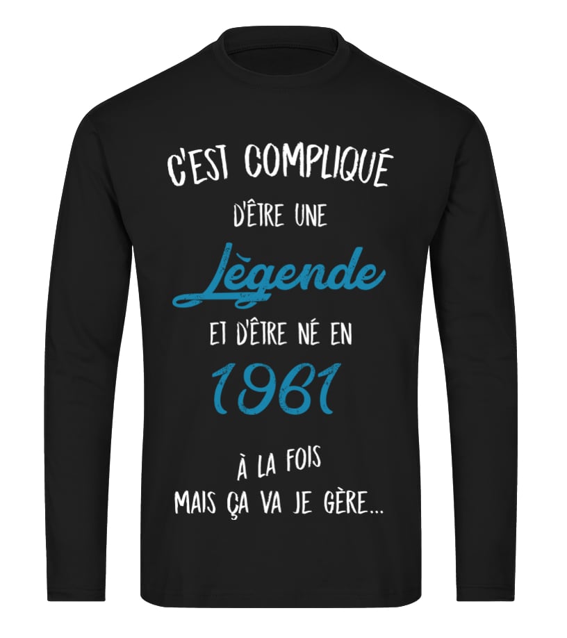 T Shirt C Est Complique D Etre Une Legende Et 1961 A La Fois Mais Ca Va Je Gere Cadeau Noel Anniversaire Humour Drole Homme Cadeaux Teezily