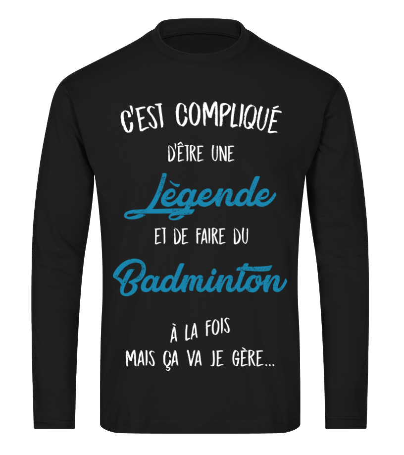 C Est Complique D Etre Une Legende Et Badminton A La Fois Mais Ca Va Je Gere Cadeau Noel Anniversaire Humour Drole Homme Cadeaux Sport T Shirt Store