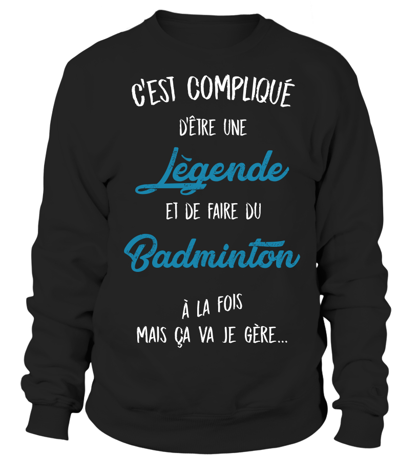 C Est Complique D Etre Une Legende Et Badminton A La Fois Mais Ca Va Je Gere Cadeau Noel Anniversaire Humour Drole Homme Cadeaux Sport T Shirt Store