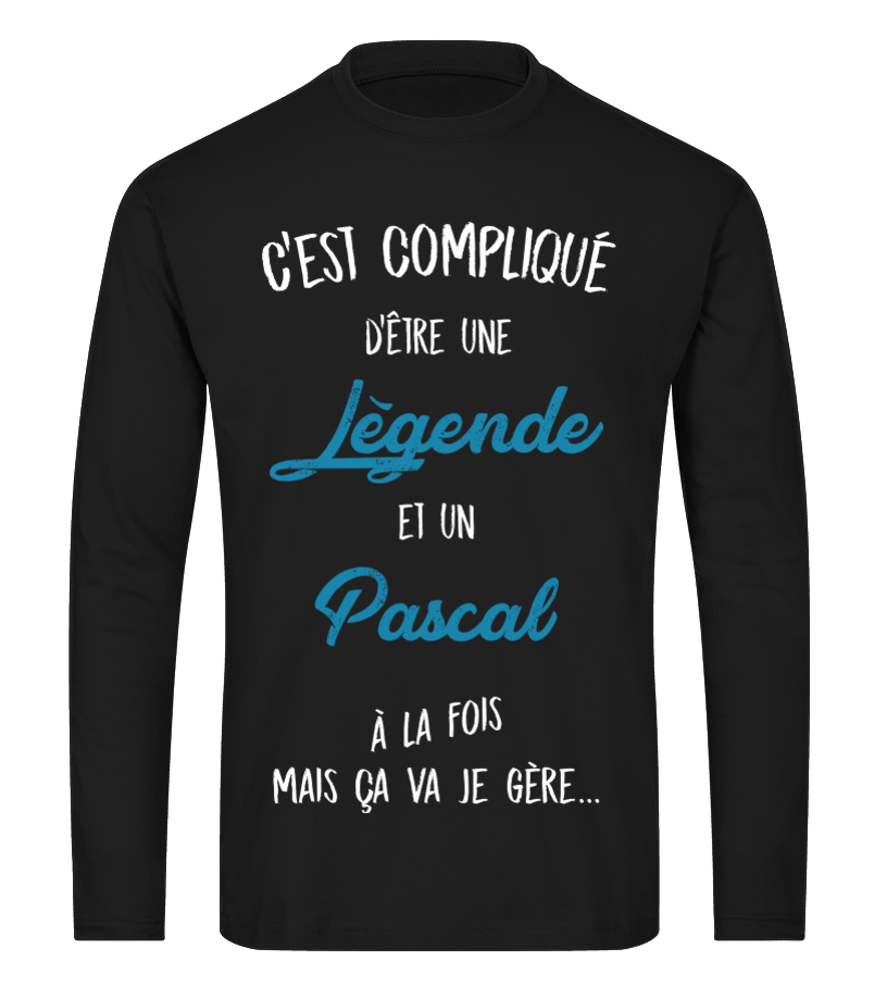 T Shirt C Est Complique D Etre Une Legende Et Pascal A La Fois Mais Ca Va Je Gere Cadeau Noel Anniversaire Humour Drole Homme Cadeaux Teezily