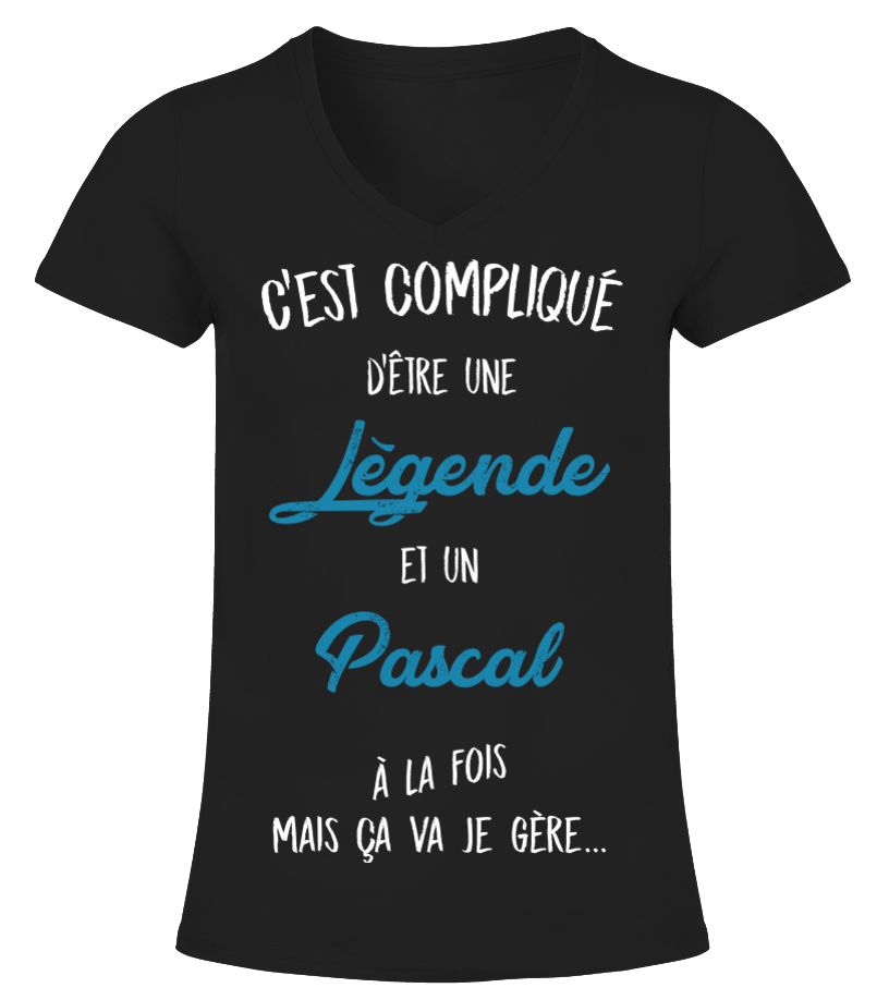 T Shirt C Est Complique D Etre Une Legende Et Pascal A La Fois Mais Ca Va Je Gere Cadeau Noel Anniversaire Humour Drole Homme Cadeaux Teezily