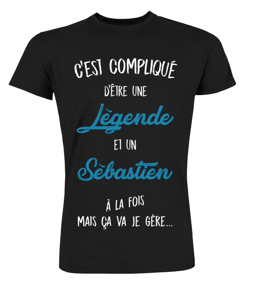 T Shirt C Est Complique D Etre Une Legende Et Sebastien A La Fois Mais Ca Va Je Gere Cadeau Noel Anniversaire Humour Drole Homme Cadeaux Teezily