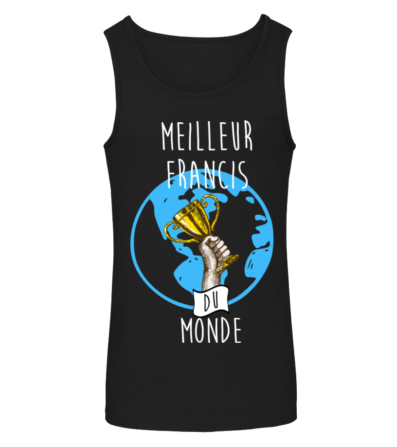 T Shirt Meilleur Francis Du Monde Cadeau Noel Anniversaire Humour Drole Homme Cadeaux Teezily