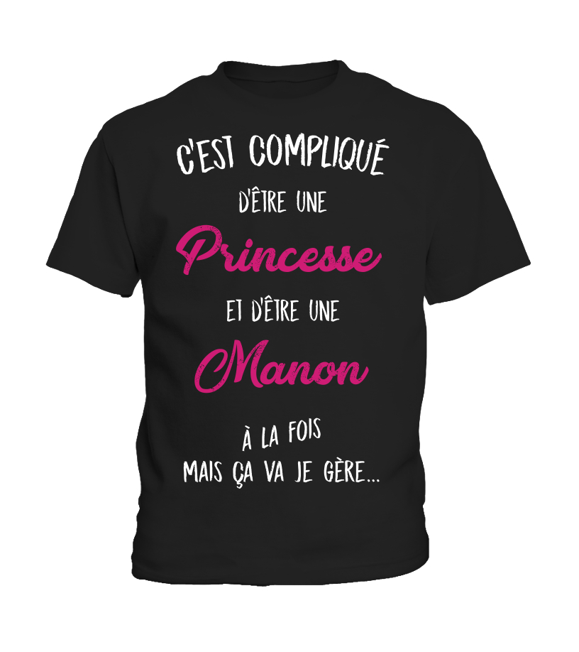 T Shirt C Est Complique D Etre Une Princesse Et Une Manon A La Fois Mais Ca Va Je Gere Cadeau Noel Anniversaire Humour Drole Femme Cadeaux Teezily