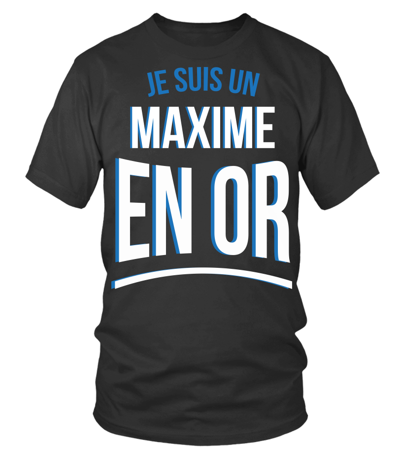 T Shirt Je Suis Un Maxime En Or Cadeau Noel Anniversaire Humour Drole Femme Cadeaux Teezily