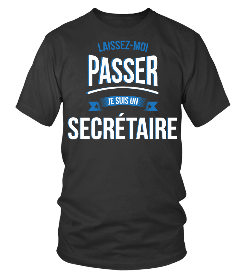 T Shirt Laissez Moi Passer Je Suis Un Secretaire Laisser Cadeau Noel Anniversaire Humour Drole Homme Cadeaux Teezily