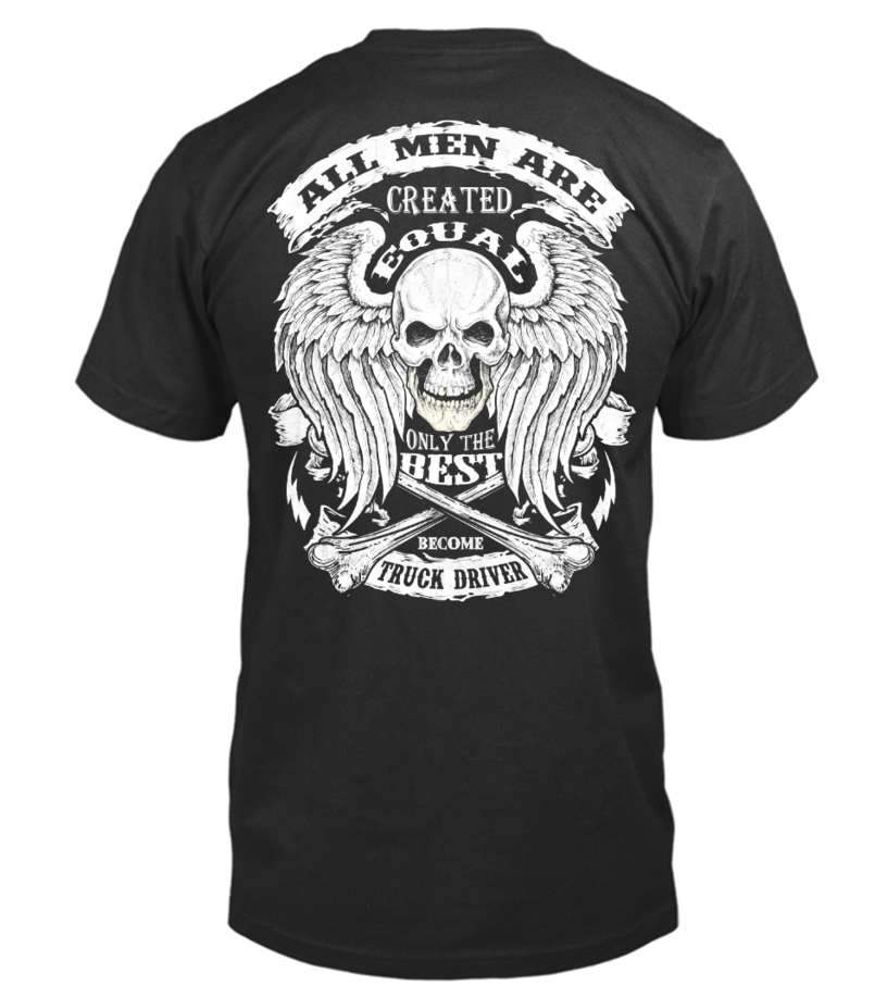 Truck Driver Shirt, All Men Are Born Equal But Only The Best