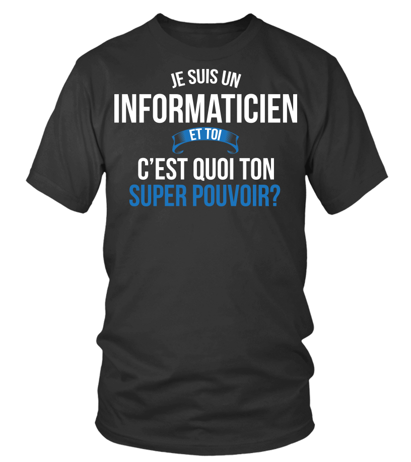 T Shirt Informaticien Et Toi C Est Quoi Ton Super Pouvoir Cadeau Noel Anniversaire Humour Heros Noel Drole Homme Cadeaux Heros Teezily