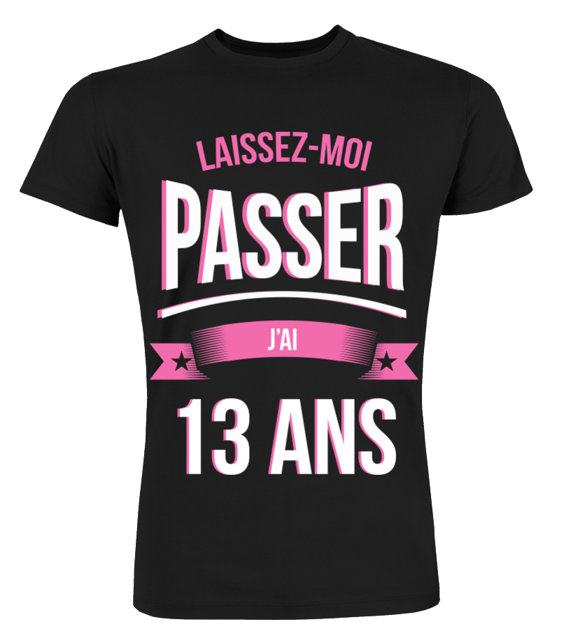 T Shirt Laissez Moi Passer 13 Ans Cadeau Noel Anniversaire Humour Noel Drole Fille Idee Cadeaux Femme Teezily