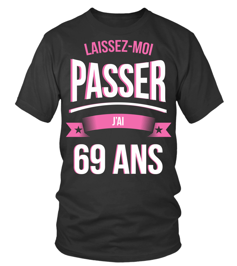 T Shirt Laissez Moi Passer 69 Ans Cadeau Noel Anniversaire Humour Noel Drole Fille Idee Cadeaux Femme Teezily