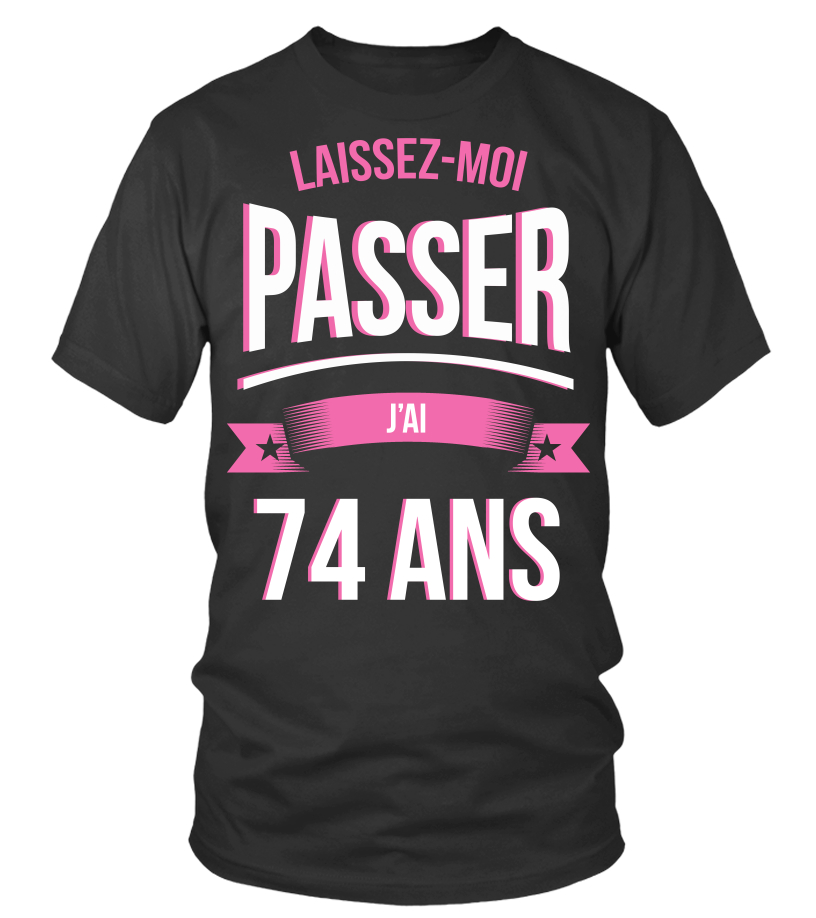 T Shirt Laissez Moi Passer 74 Ans Cadeau Noel Anniversaire Humour Noel Drole Fille Idee Cadeaux Femme Teezily