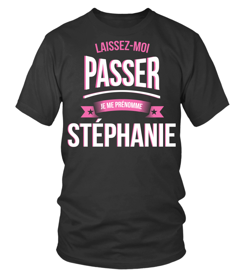 T Shirt Laissez Moi Passer Stephanie Cadeau Noel Anniversaire Humour Noel Drole Fille Idee Cadeaux Femme Teezily