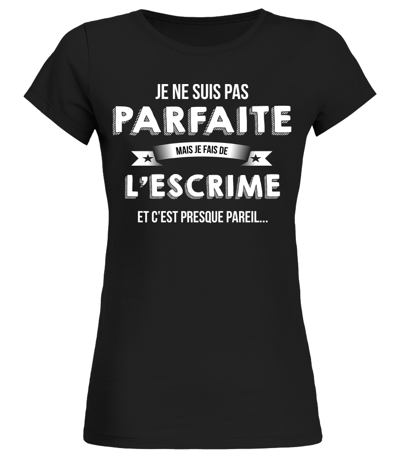 T Shirt Je Ne Suis Pas Parfaite Mais Je Suis L Escrime Et C Est Presque Pareil Cadeau Noel Anniversaire Humour Drole Femme Cadeaux Teezily