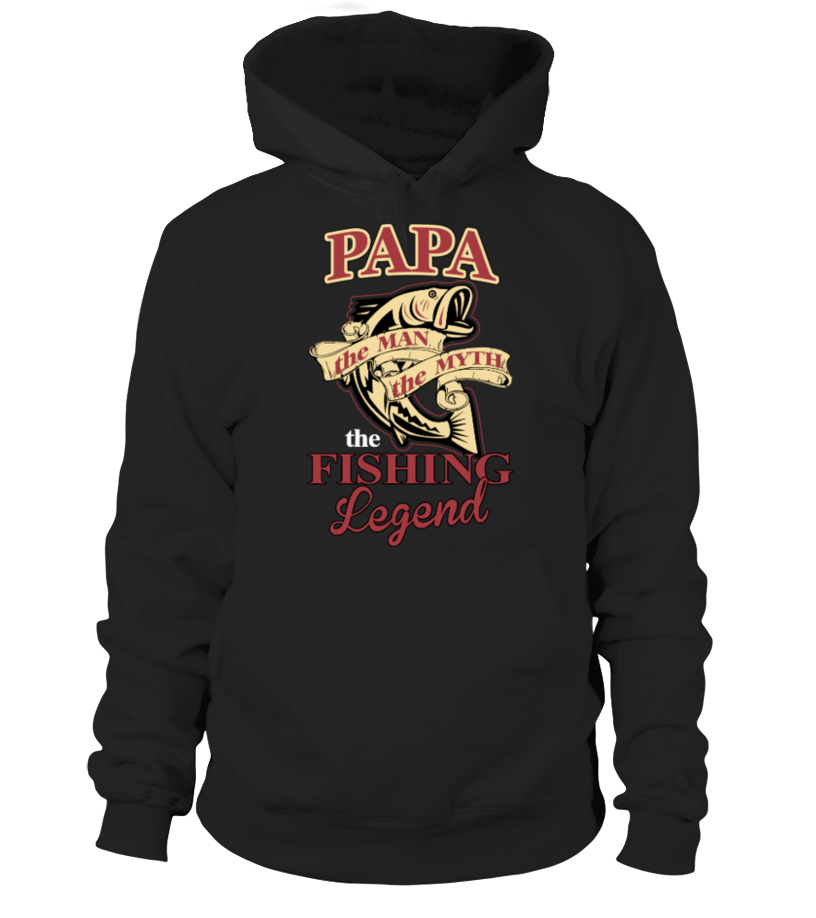 PAPA THE MAN THE MYTH THE FISHING LEGEND HOODIE, FUNNY FISHING GIFT FOR MEN  - Hoodie