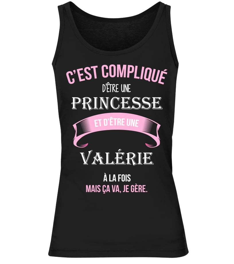 T Shirt C Est Complique D Etre Une Princesse Et Valerie A La Fois Mais Ca Va Je Gere Cadeau Noel Anniversaire Humour Noel Drole Fille Idee Cadeaux Femme Teezily