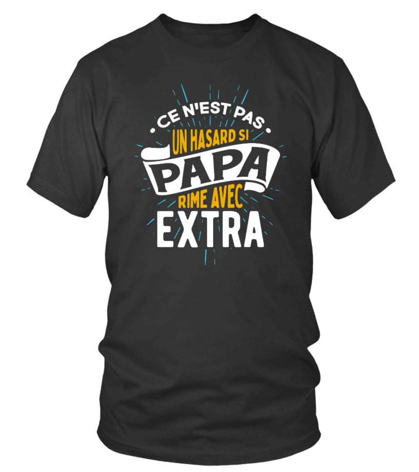 T-shirt - Cadeau PAPA - Ce n'est pas un hasard si papa rime avec extra! -  Fête des pères / Anniversaire / Noël