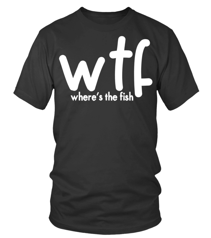 Best WTF Wheres The Fish Bass Fishing Camping Funny Dad T-Shirt901 Tee - T- shirt