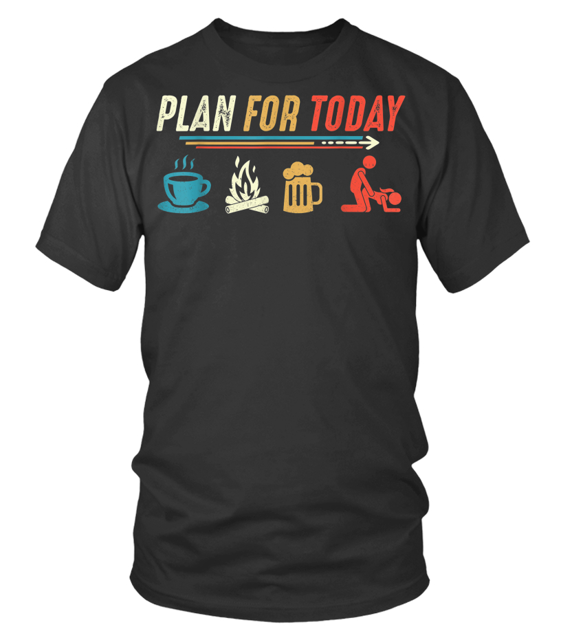 Plan For Today Coffee Camping Beer Fuck Tshirt