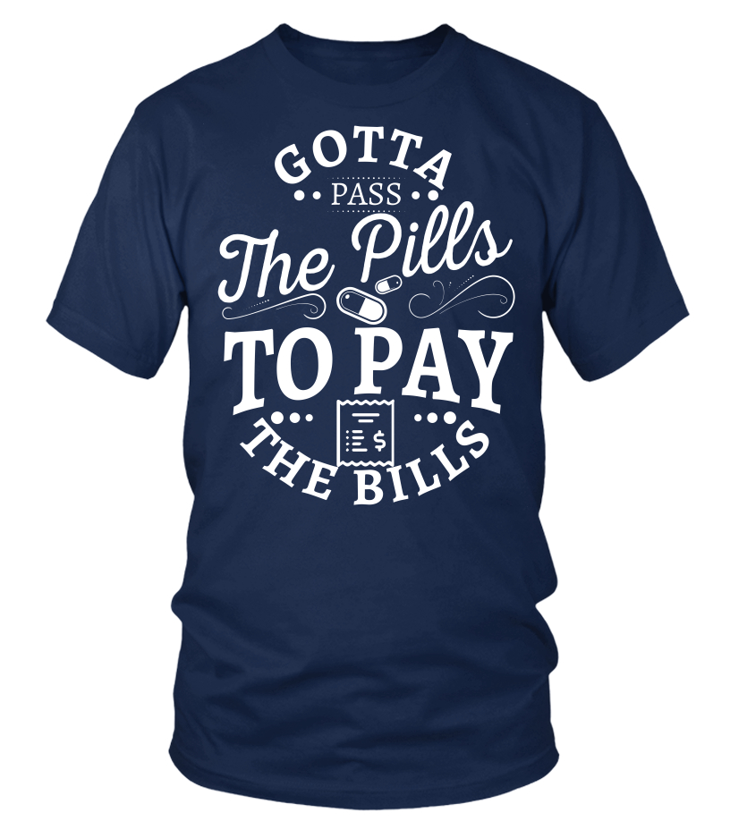 Gotta Pass The Pills To Pay The Bills Nurse T-Shirt