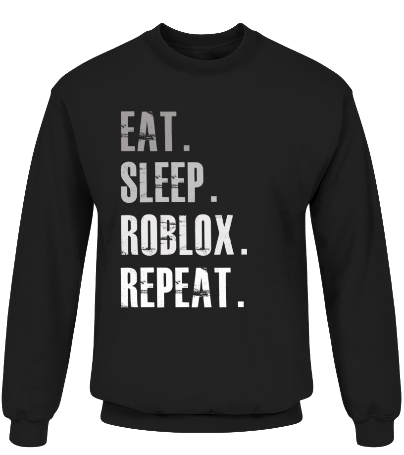Eat Sleep Roblox Repeat T Shirt Teezily - eat sleep roblox repeat hoodie