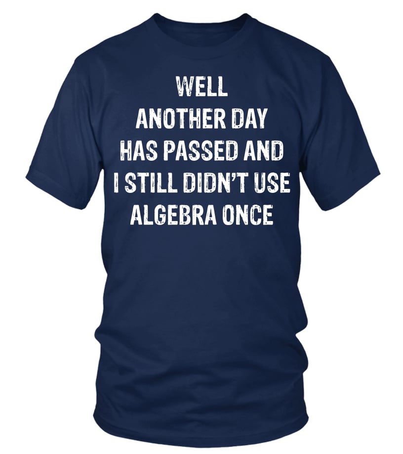 Didn't Use Algebra Once T-Shirt Didn't Use Algebra Once T-Shirt