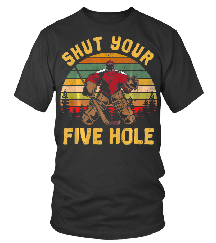 Shut Your Five Hole Ice Hockey Goalie Shirt - TeeUni