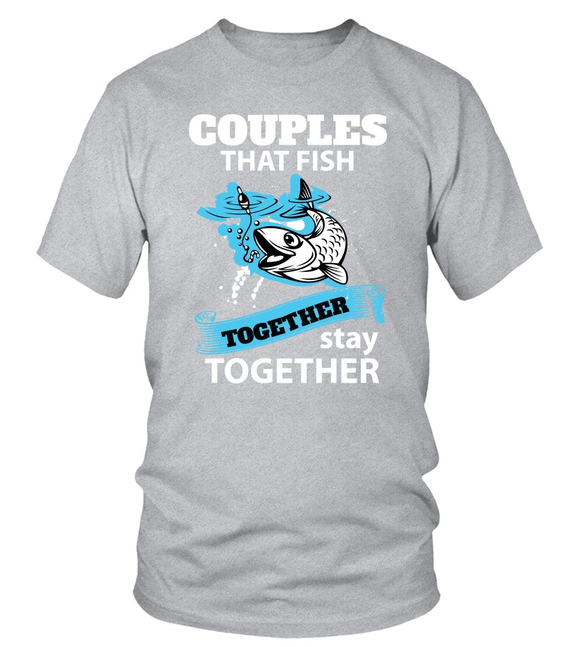 COUPLES That Fish Together Stay Together shirt, Fishing, Fishing Gifts For  Men, Fishing Shirt, Fishing Gift, Fisherman, Fisherman Gift, Fishing Shirt  for Men, for women, for couples - T-shirt