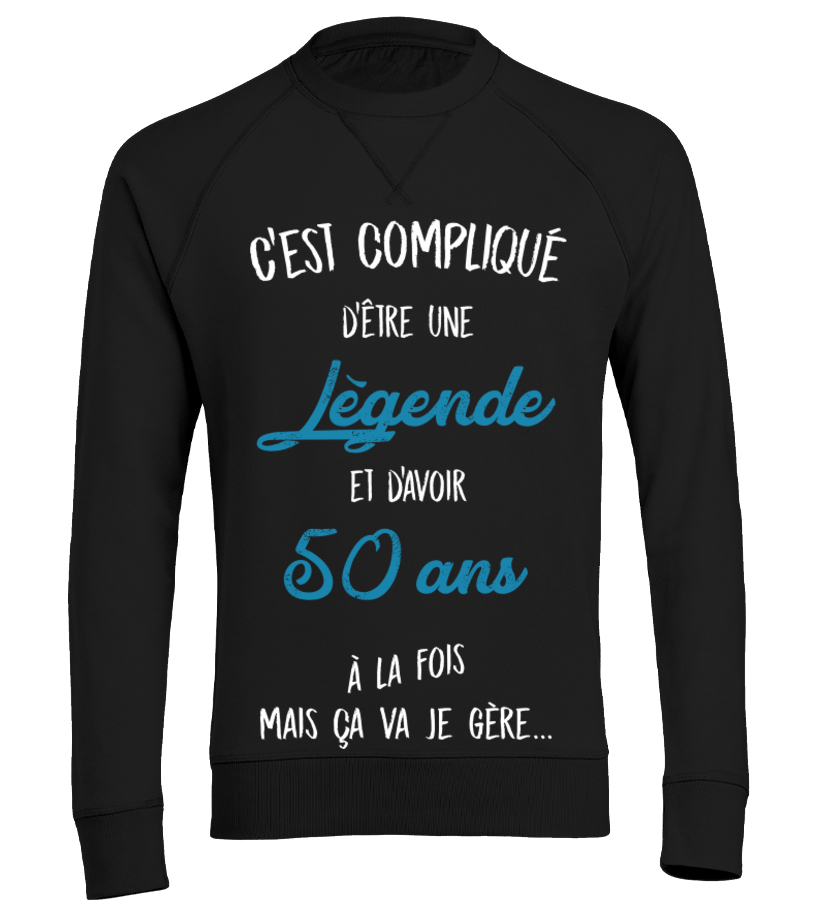 Sweater C Est Complique D Etre Une Legende Et 50 Ans A La Fois Mais Ca Va Je Gere Cadeau Noel Anniversaire Humour Drole Homme Cadeaux Teezily