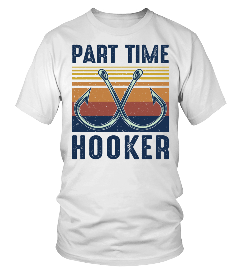 Part Time Hooker fishing t-shirt - T-shirt