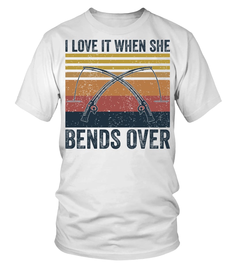 Mens Fishing shirts I love it when she bend over - T-shirt