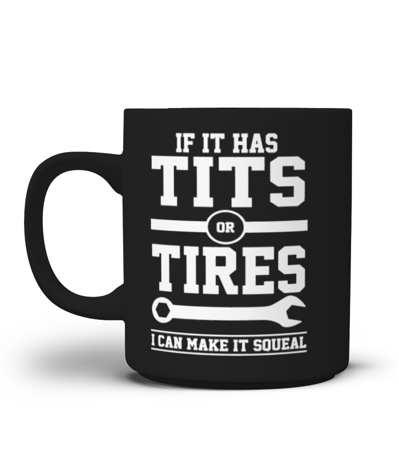 Tits or Tires I Can Make It Squeal Mechanic Cars shirt - Mug